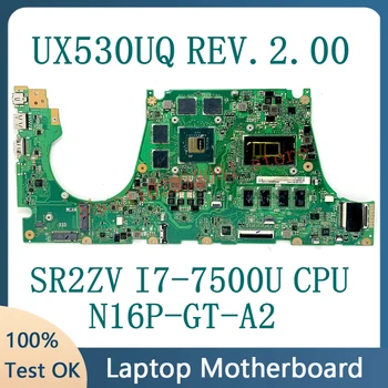 Високо Качество За ZenBook UX530UQ REV.2.00 дънна Платка на лаптоп N16P-GT-A2 процесор SR2ZV I7-7500U 100% Напълно тествана, работи добре