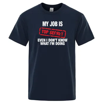 Забавна тениска на MY JOB IS TOP SECRET мъжки Лятна памучен мъжка тениска с къс ръкав, Тениска в стил Хип-Хоп, ежедневни Блузи, мъжки t-shirt