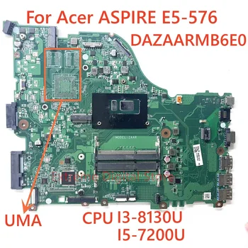 Лаптоп Acer Aspire E5-576 E5-576G дънна Платка с процесор I3-8130U I5-7200U DDR3L МОДЕЛ: ZAAR DAZAARMB6E0