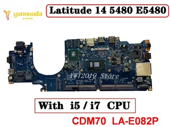 Оригиналната дънна платка за лаптоп Dell Latitude 14 5480 E5480 с процесор I5 I7 CDP70 LA-E141P изпитана добра безплатна доставка