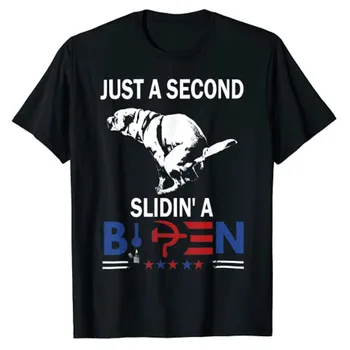 Тениска Just A Second Slidin' A Biden, Забавен Политически подарък, Саркастични Забележки, Графични тениски, Готини Мъжки Модни Вицове, Дрехи